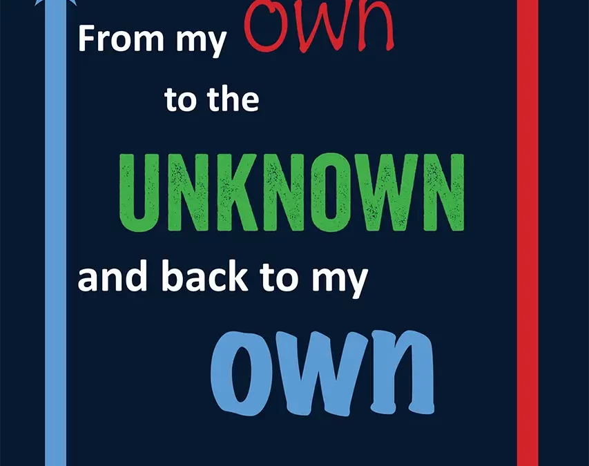 From my own to the unknown and back to my own